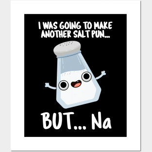 I Was Going To Make A Salt Pun But Na Cute Chemical Pun Posters and Art